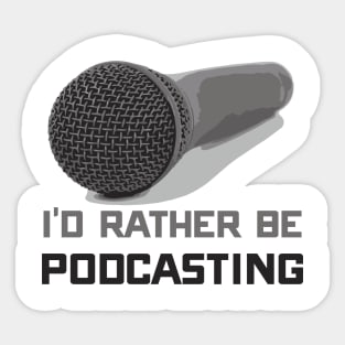 Funny I'd Rather Be Podcasting Podcasters Sticker